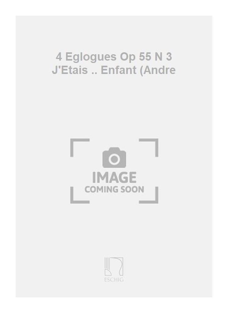 4 Eglogues Op 55 N 3 J'Etais .. Enfant (Andre